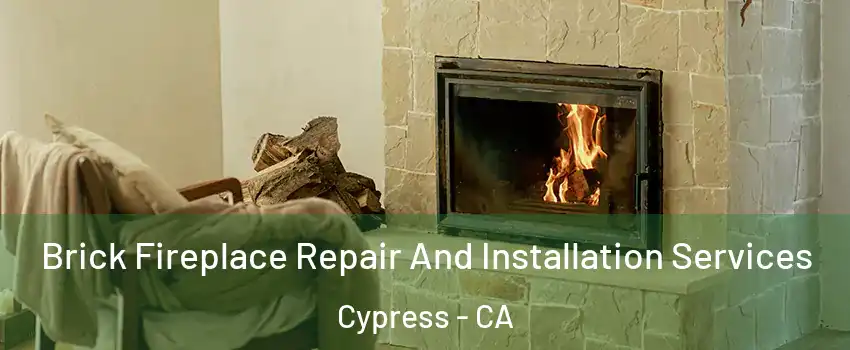  Brick Fireplace Repair And Installation Services Cypress - CA