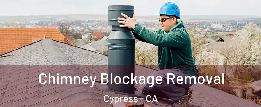  Chimney Blockage Removal Cypress - CA
