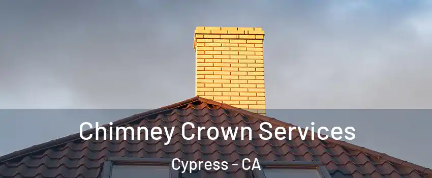 Chimney Crown Services Cypress - CA