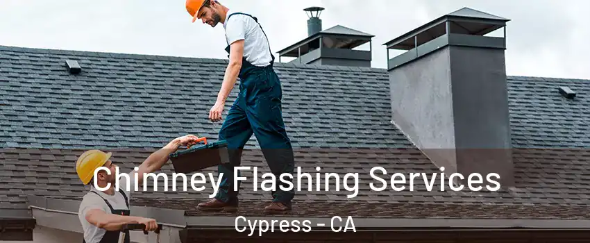 Chimney Flashing Services Cypress - CA