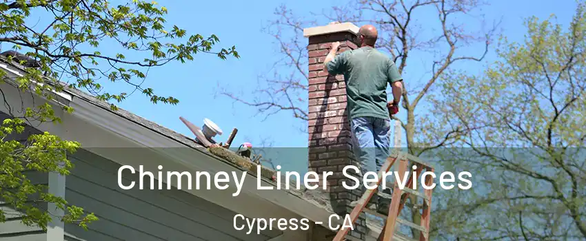  Chimney Liner Services Cypress - CA
