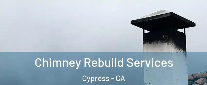  Chimney Rebuild Services Cypress - CA