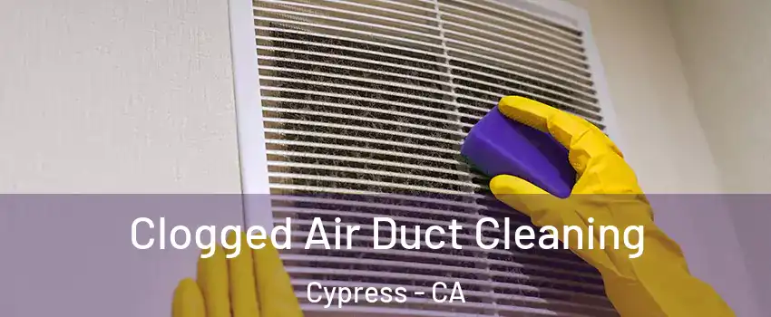  Clogged Air Duct Cleaning Cypress - CA