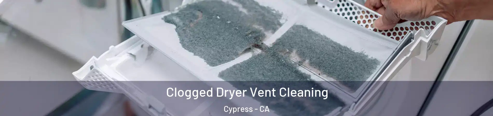  Clogged Dryer Vent Cleaning Cypress - CA