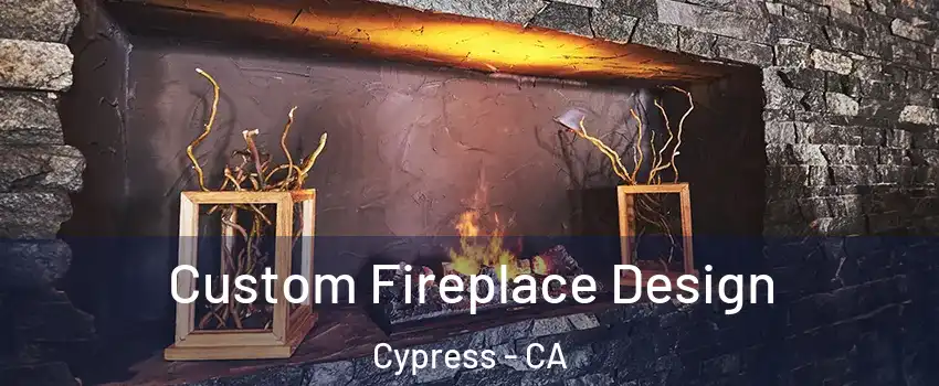  Custom Fireplace Design Cypress - CA