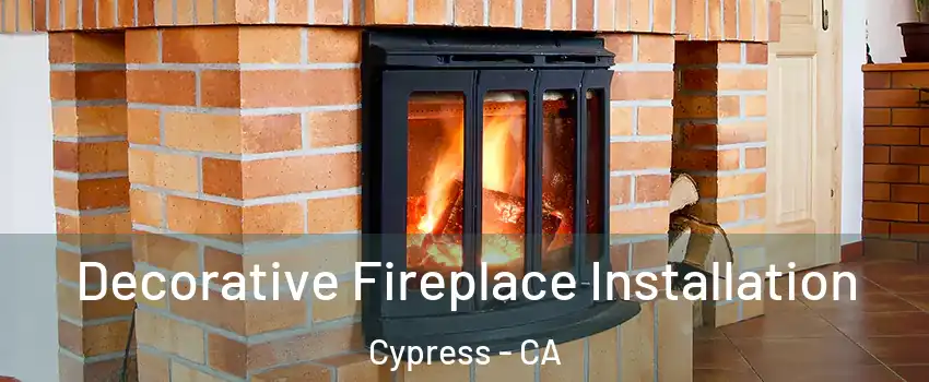  Decorative Fireplace Installation Cypress - CA