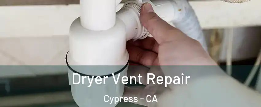  Dryer Vent Repair Cypress - CA
