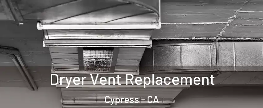  Dryer Vent Replacement Cypress - CA