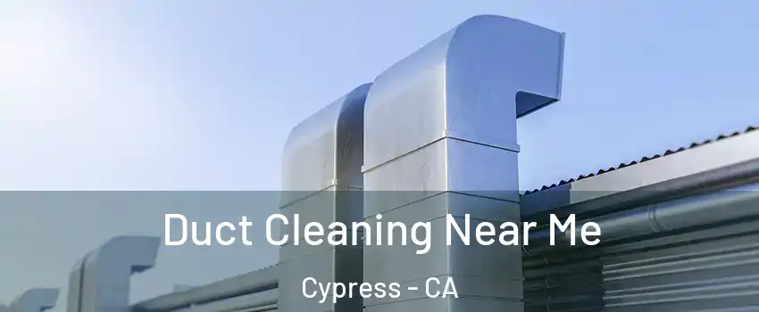  Duct Cleaning Near Me Cypress - CA