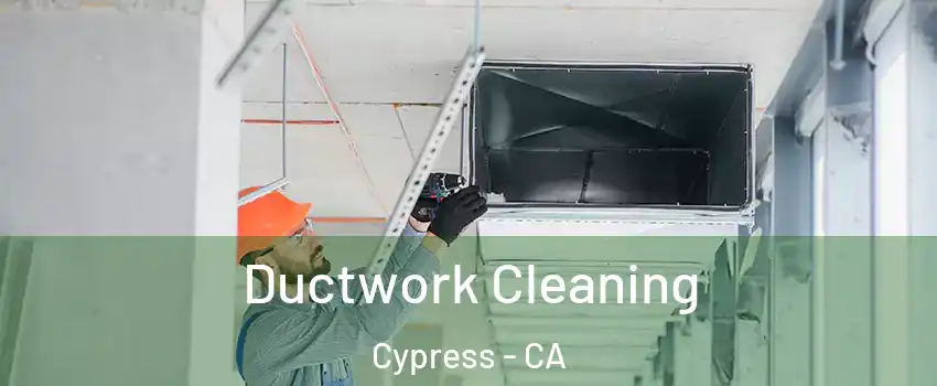  Ductwork Cleaning Cypress - CA