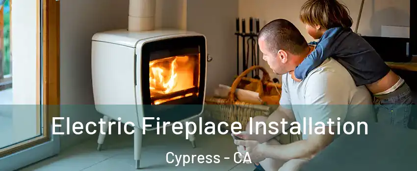 Electric Fireplace Installation Cypress - CA