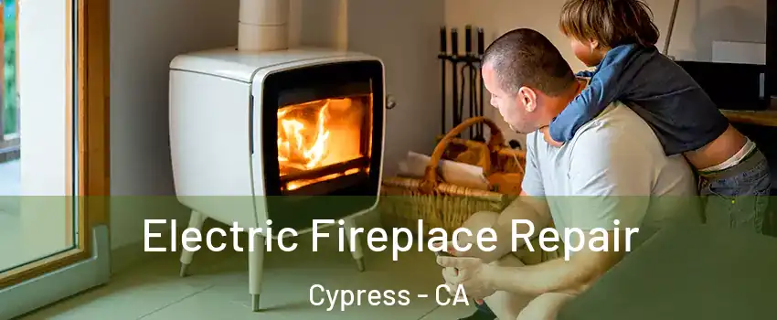  Electric Fireplace Repair Cypress - CA