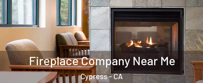  Fireplace Company Near Me Cypress - CA