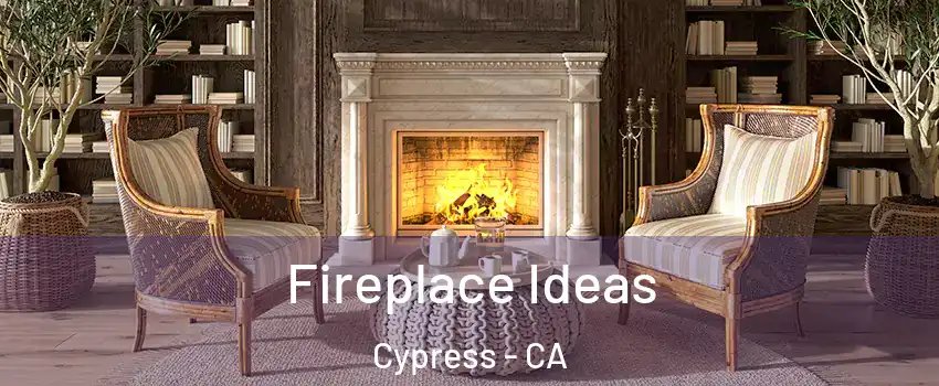  Fireplace Ideas Cypress - CA
