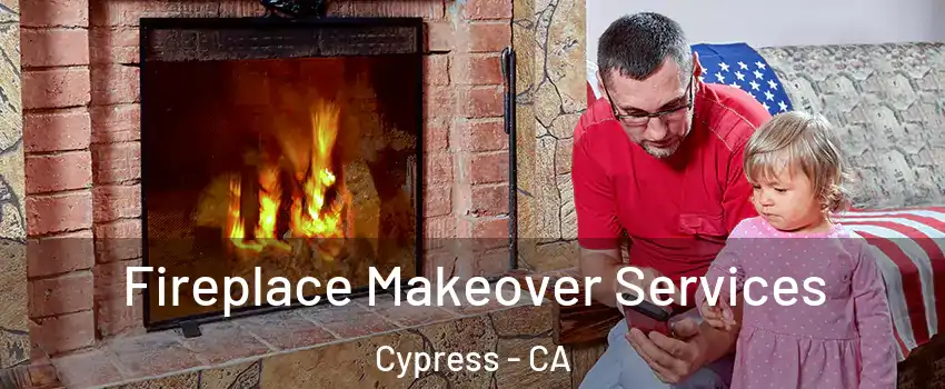 Fireplace Makeover Services Cypress - CA