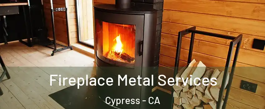 Fireplace Metal Services Cypress - CA