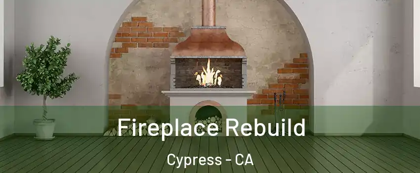  Fireplace Rebuild Cypress - CA