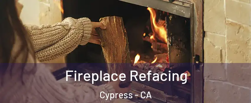  Fireplace Refacing Cypress - CA