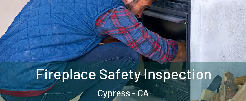 Fireplace Safety Inspection Cypress - CA