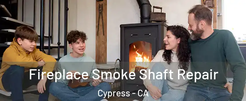 Fireplace Smoke Shaft Repair Cypress - CA