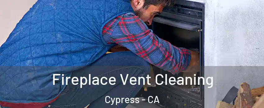  Fireplace Vent Cleaning Cypress - CA