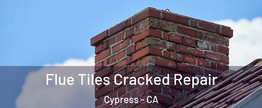 Flue Tiles Cracked Repair Cypress - CA