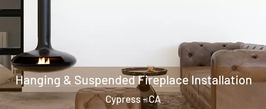  Hanging & Suspended Fireplace Installation Cypress - CA