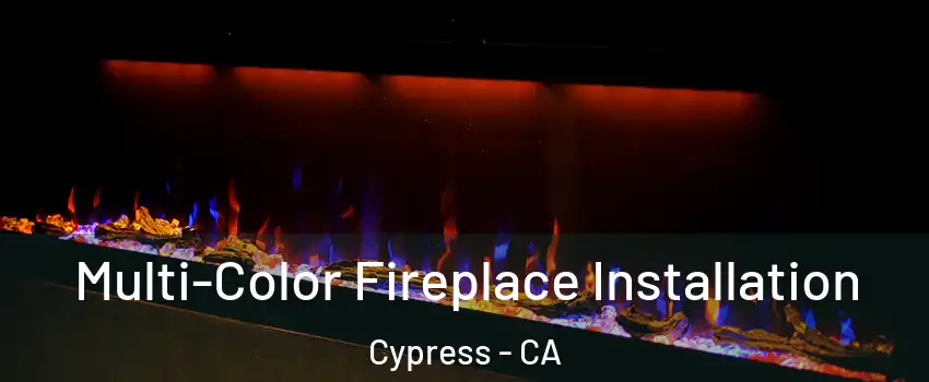  Multi-Color Fireplace Installation Cypress - CA
