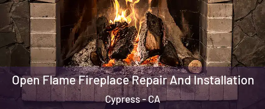  Open Flame Fireplace Repair And Installation Cypress - CA