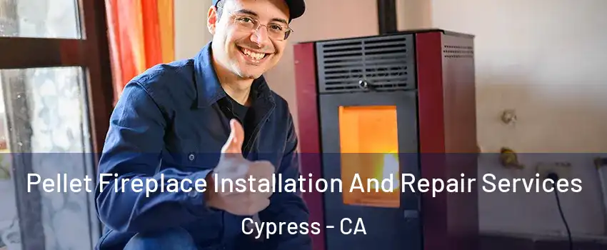  Pellet Fireplace Installation And Repair Services Cypress - CA
