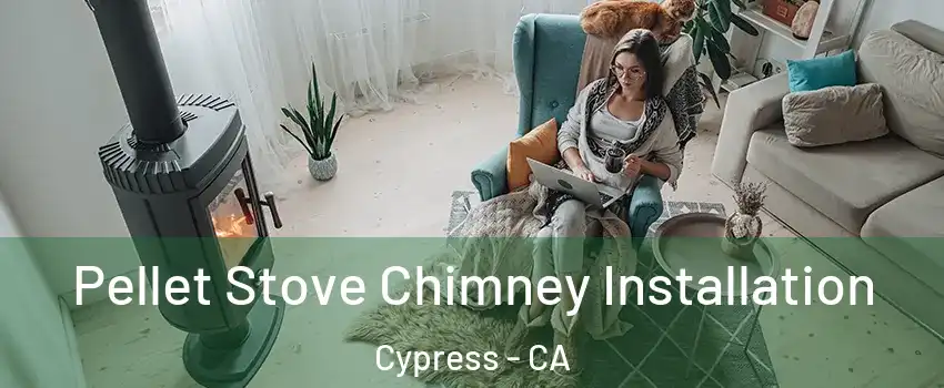  Pellet Stove Chimney Installation Cypress - CA