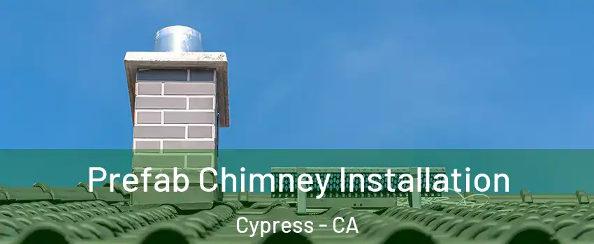  Prefab Chimney Installation Cypress - CA