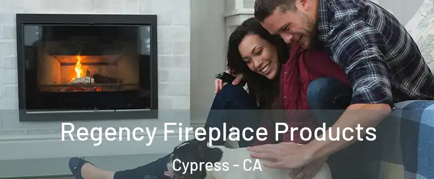  Regency Fireplace Products Cypress - CA