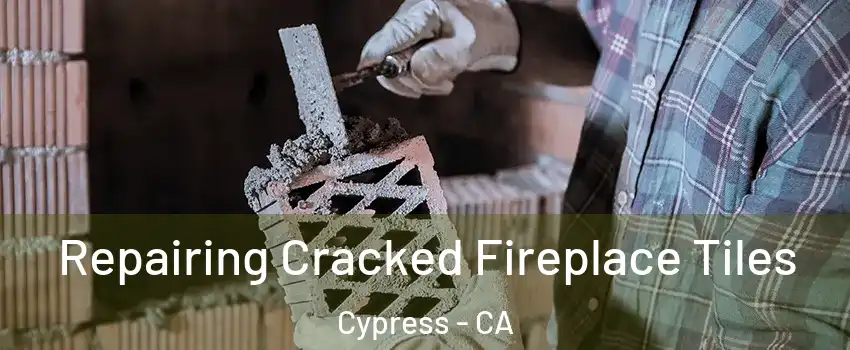  Repairing Cracked Fireplace Tiles Cypress - CA