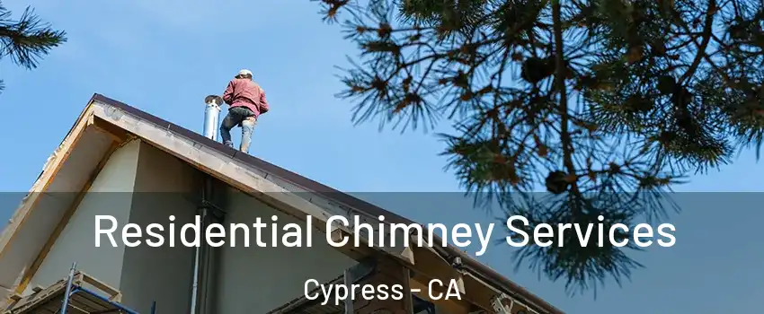  Residential Chimney Services Cypress - CA