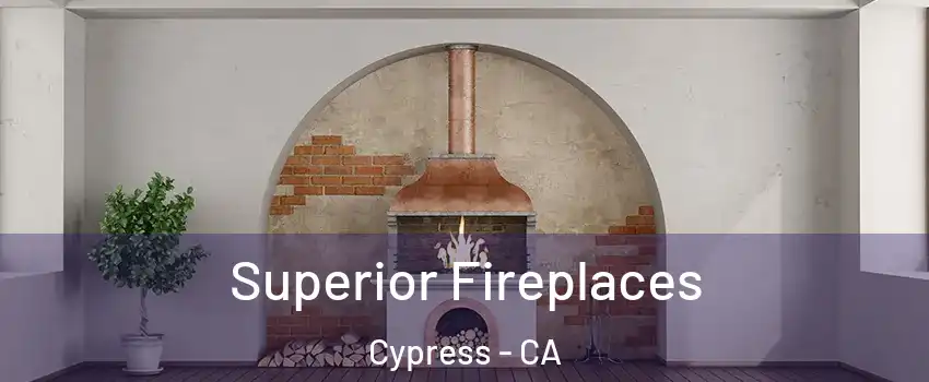  Superior Fireplaces Cypress - CA