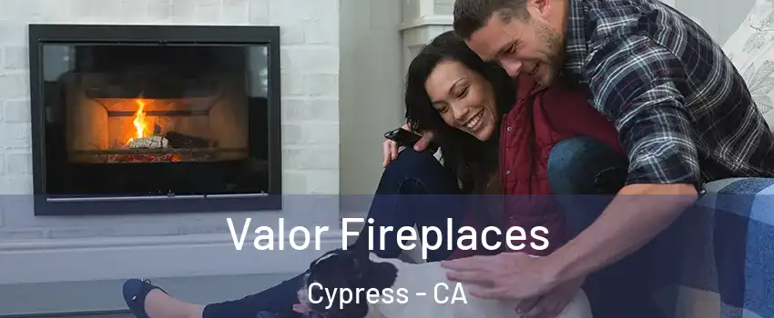  Valor Fireplaces Cypress - CA