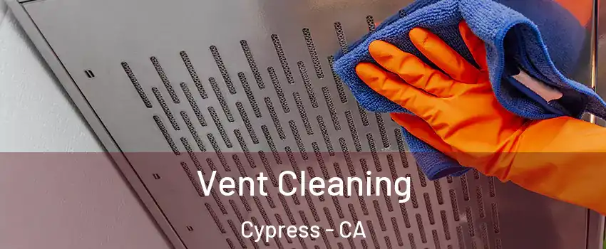  Vent Cleaning Cypress - CA