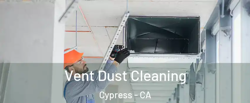  Vent Dust Cleaning Cypress - CA