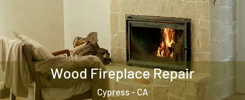  Wood Fireplace Repair Cypress - CA