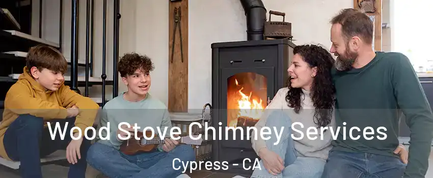  Wood Stove Chimney Services Cypress - CA