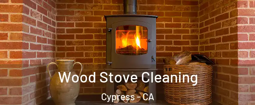  Wood Stove Cleaning Cypress - CA