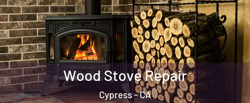  Wood Stove Repair Cypress - CA